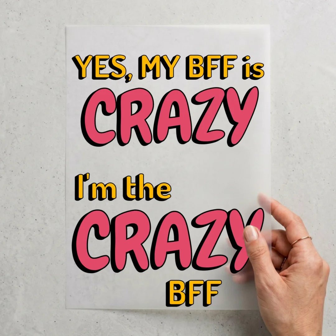 Yes, my BFF is Crazy
